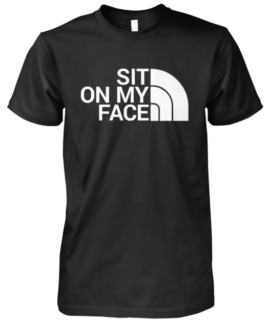 Sit On My Face tshirt