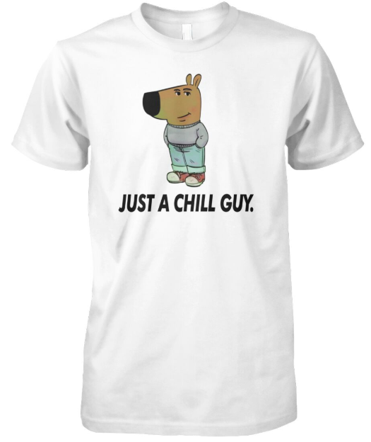 Just a Chill Guy tshirt