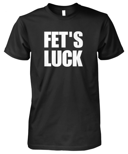 Fet's Luck tshirt